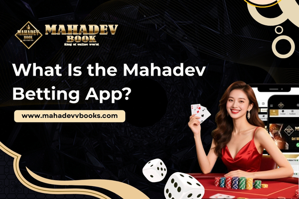 What Is the Mahadev Betting App